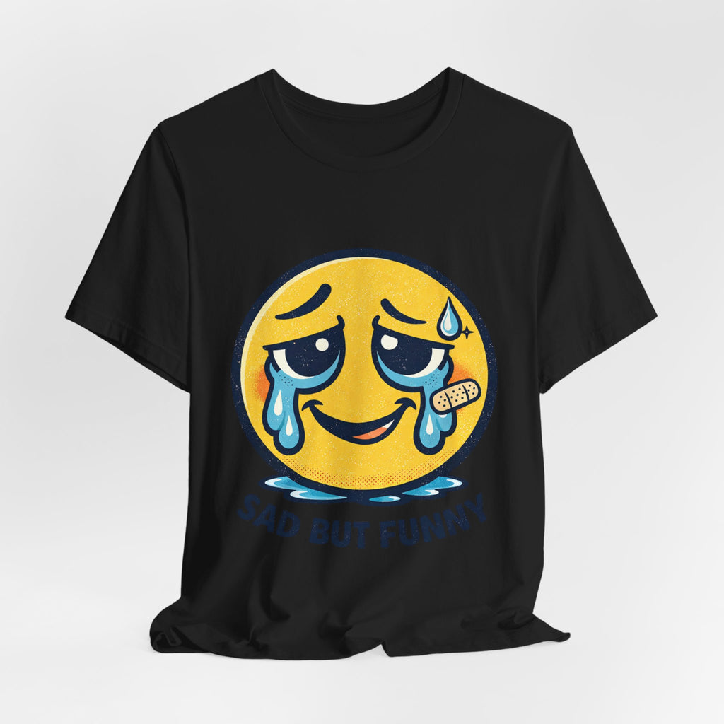 Sad But Funny Unisex Tee — Humorous Graphic T-Shirt
