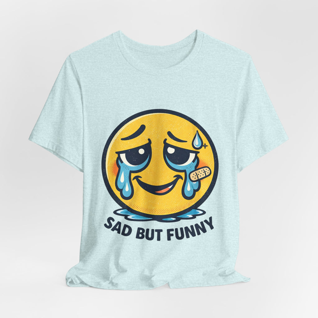Sad But Funny Unisex Tee — Humorous Graphic T-Shirt