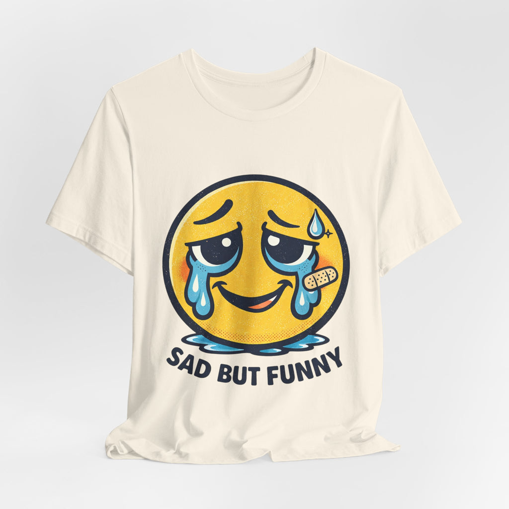 Sad But Funny Unisex Tee — Humorous Graphic T-Shirt