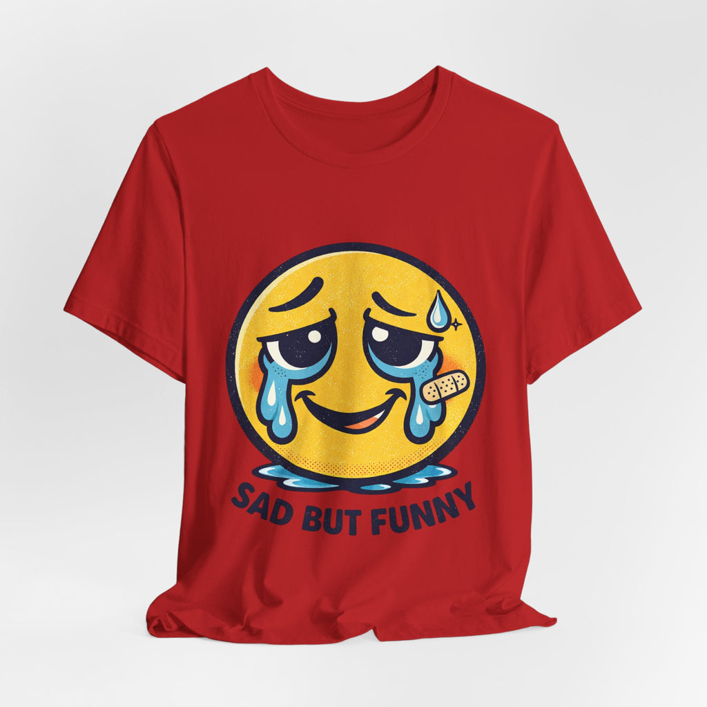 Sad But Funny Unisex Tee — Humorous Graphic T-Shirt
